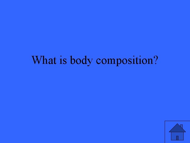 What is body composition? 