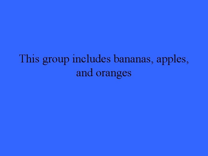 This group includes bananas, apples, and oranges 