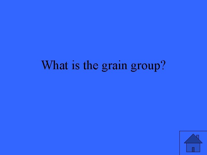 What is the grain group? 