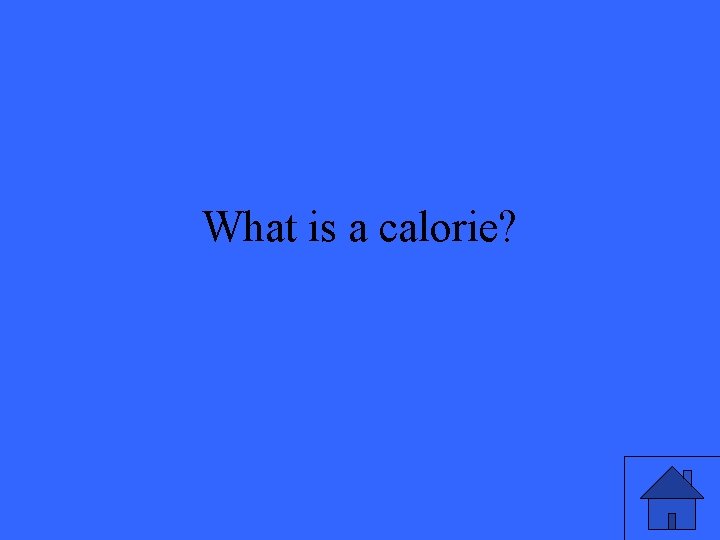 What is a calorie? 