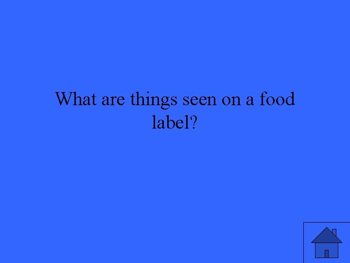 What are things seen on a food label? 