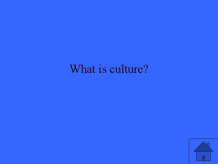 What is culture? 