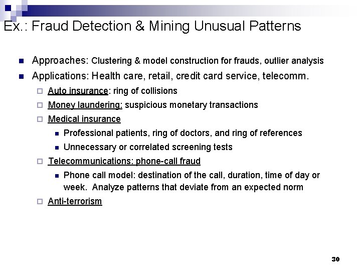 Ex. : Fraud Detection & Mining Unusual Patterns n Approaches: Clustering & model construction
