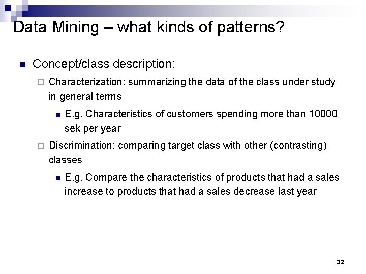 Data Mining – what kinds of patterns? n Concept/class description: ¨ Characterization: summarizing the