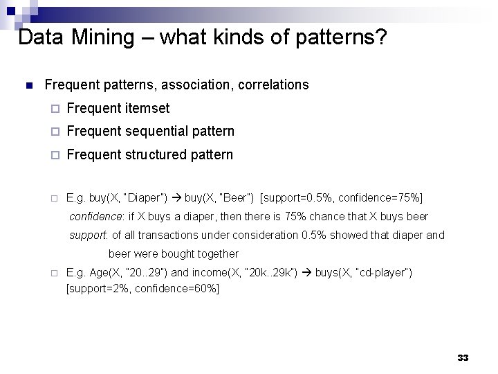 Data Mining – what kinds of patterns? n Frequent patterns, association, correlations ¨ Frequent