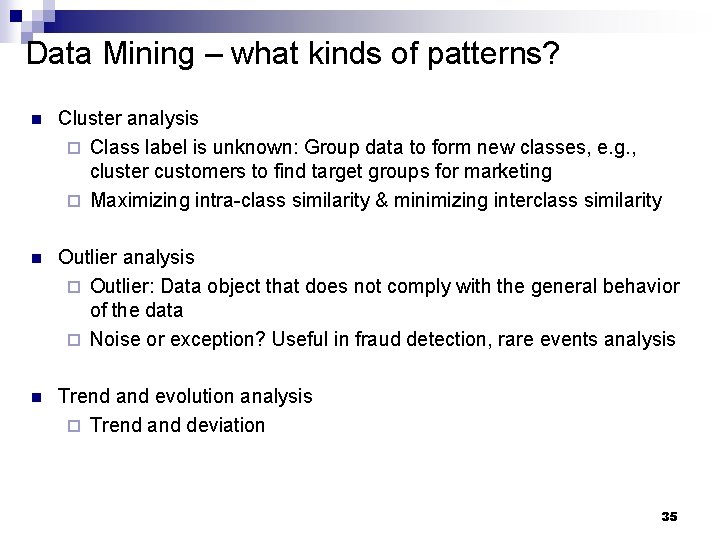 Data Mining – what kinds of patterns? n Cluster analysis ¨ Class label is