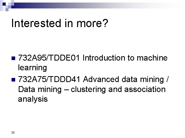 Interested in more? 732 A 95/TDDE 01 Introduction to machine learning n 732 A