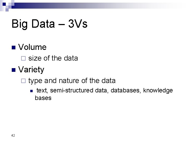 Big Data – 3 Vs n Volume ¨ size of the data n Variety