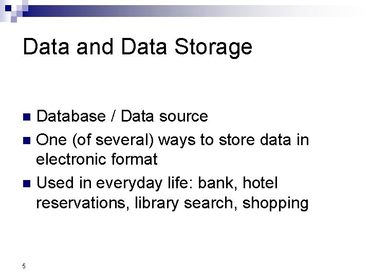 Data and Data Storage Database / Data source n One (of several) ways to