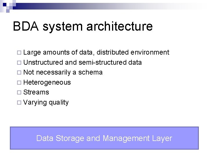 BDA system architecture ¨ Large amounts of data, distributed environment ¨ Unstructured and semi-structured