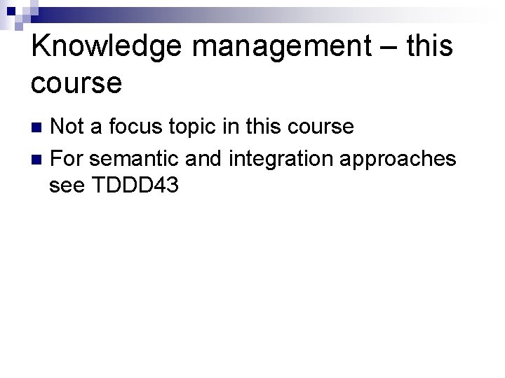 Knowledge management – this course Not a focus topic in this course n For