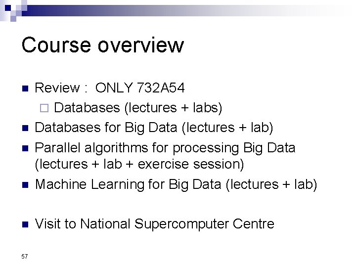 Course overview n Review : ONLY 732 A 54 ¨ Databases (lectures + labs)