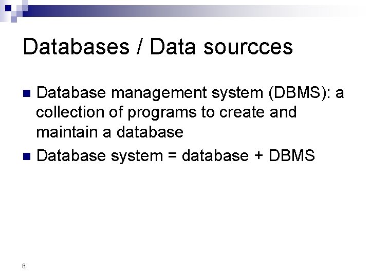 Databases / Data sourcces Database management system (DBMS): a collection of programs to create