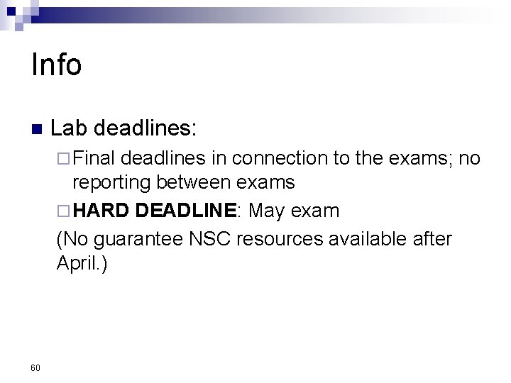 Info n Lab deadlines: ¨ Final deadlines in connection to the exams; no reporting