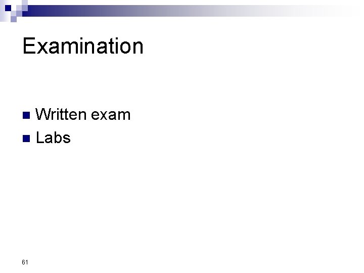 Examination Written exam n Labs n 61 