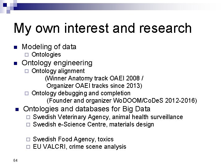 My own interest and research n Modeling of data ¨ n Ontologies Ontology engineering