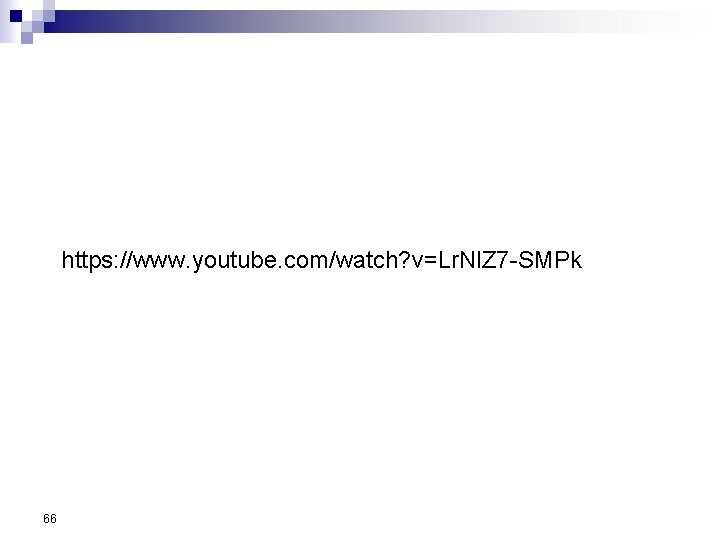 https: //www. youtube. com/watch? v=Lr. Nl. Z 7 -SMPk 66 