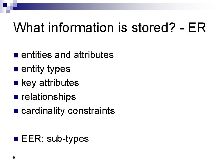 What information is stored? - ER entities and attributes n entity types n key