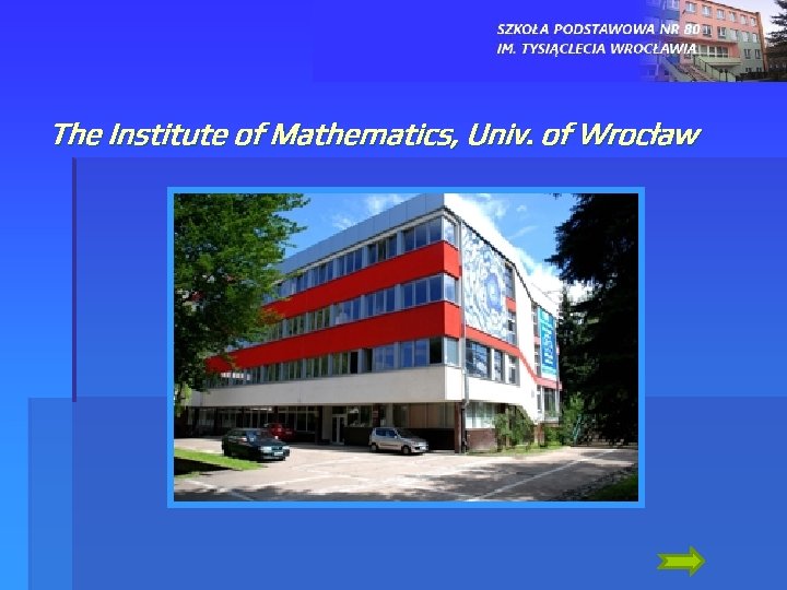 The Institute of Mathematics, Univ. of Wrocław 
