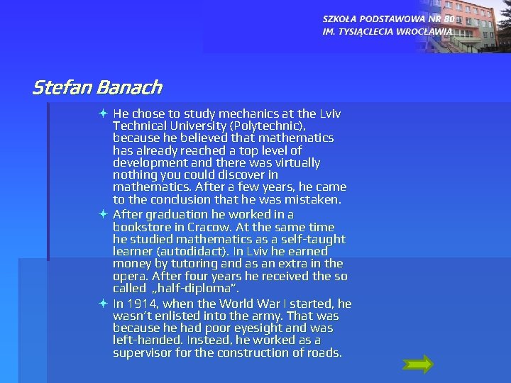Stefan Banach ª He chose to study mechanics at the Lviv Technical University (Polytechnic),