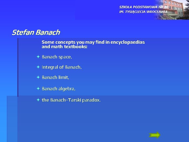 Stefan Banach Some concepts you may find in encyclopaedias and math textbooks: ª Banach