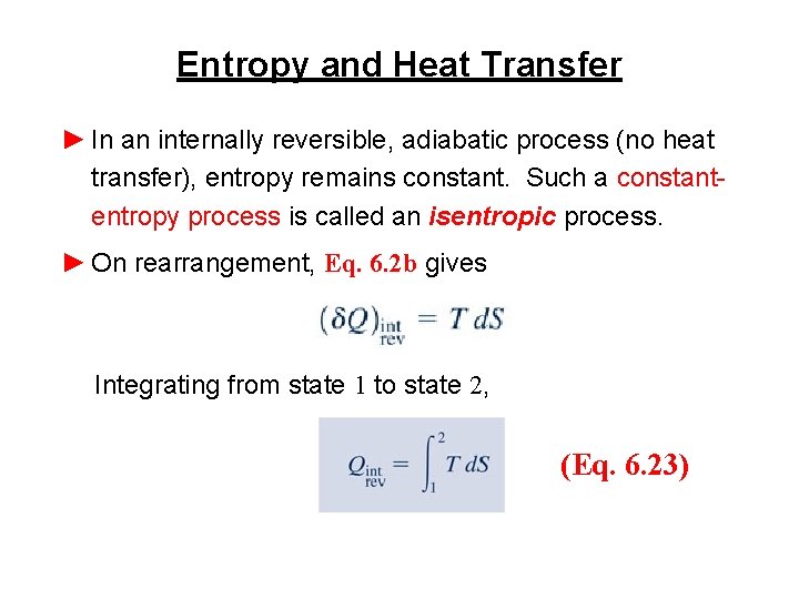 Entropy and Heat Transfer ► In an internally reversible, adiabatic process (no heat transfer),
