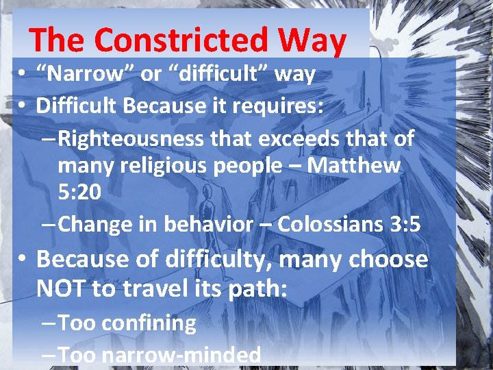 The Constricted Way • “Narrow” or “difficult” way • Difficult Because it requires: –