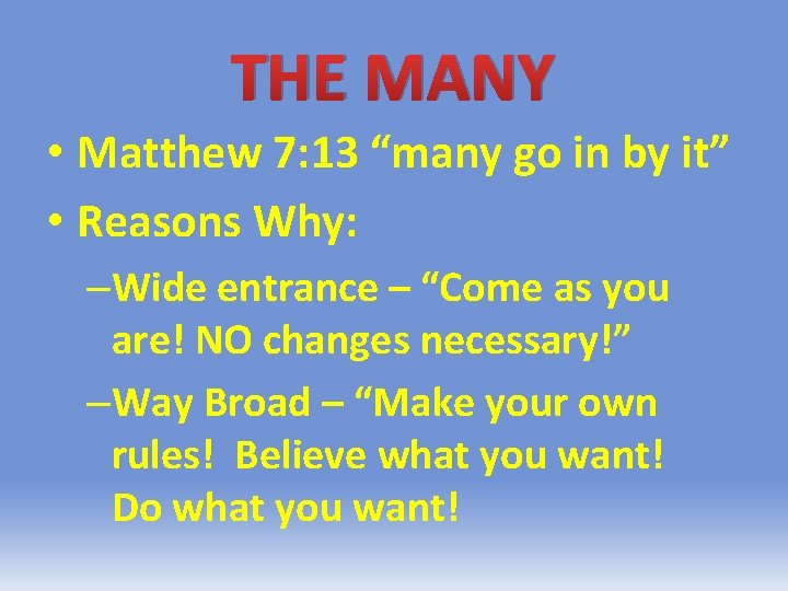 THE MANY • Matthew 7: 13 “many go in by it” • Reasons Why: