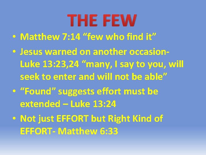 THE FEW • Matthew 7: 14 “few who find it” • Jesus warned on