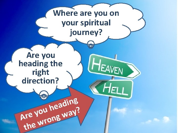 Where are you on your spiritual journey? Are you heading the right direction? g