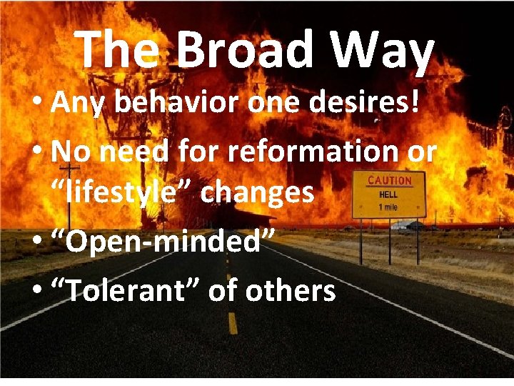 The Broad Way • Any behavior one desires! • No need for reformation or