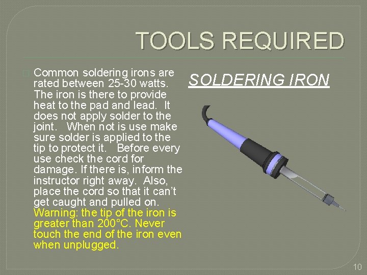 TOOLS REQUIRED � Common soldering irons are rated between 25 -30 watts. The iron