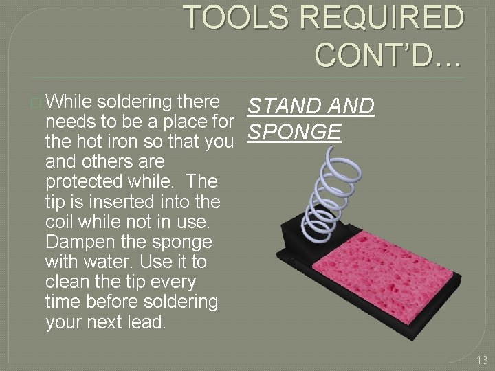 TOOLS REQUIRED CONT’D… � While soldering there STAND needs to be a place for