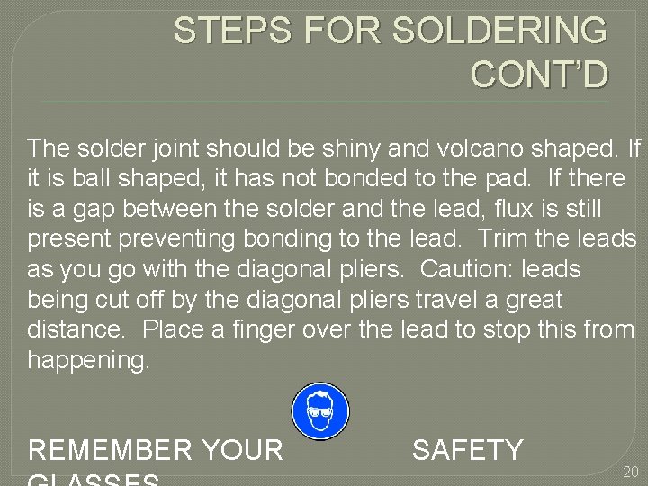 STEPS FOR SOLDERING CONT’D The solder joint should be shiny and volcano shaped. If