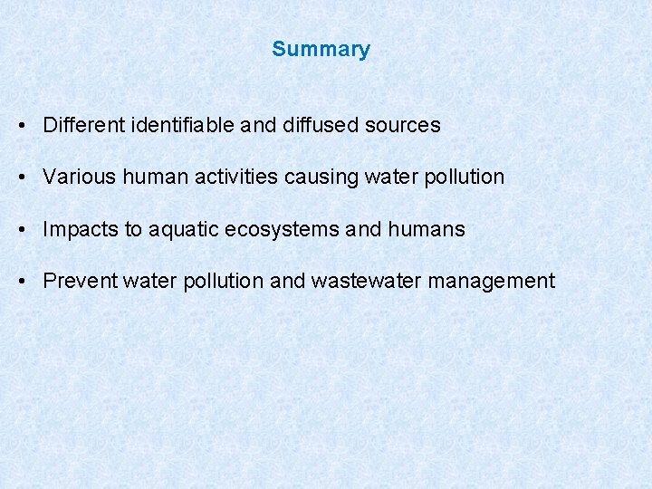 Summary • Different identifiable and diffused sources • Various human activities causing water pollution