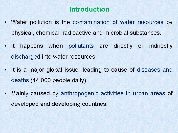 Introduction • Water pollution is the contamination of water resources by physical, chemical, radioactive