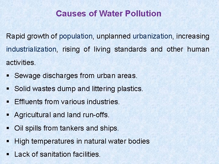 Causes of Water Pollution Rapid growth of population, unplanned urbanization, increasing industrialization, rising of