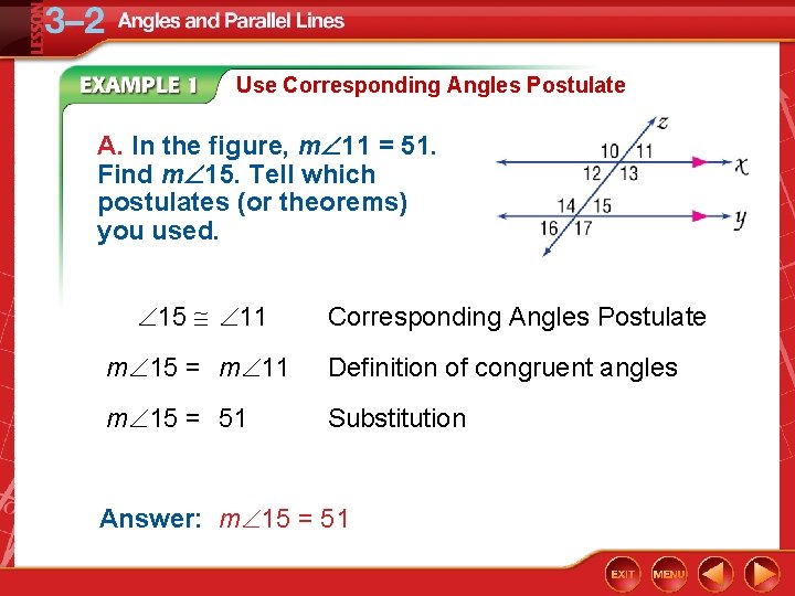 Use Corresponding Angles Postulate A. In the figure, m 11 = 51. Find m