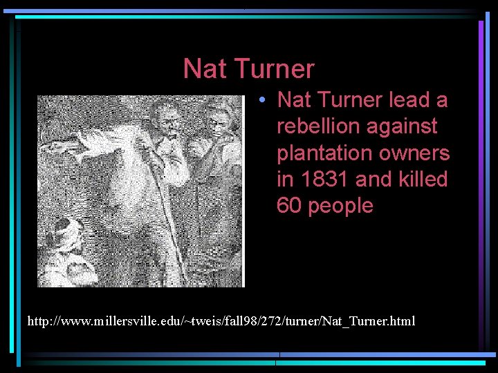 Nat Turner • Nat Turner lead a rebellion against plantation owners in 1831 and