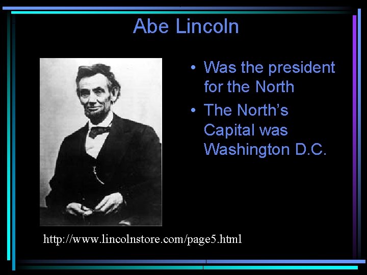 Abe Lincoln • Was the president for the North • The North’s Capital was