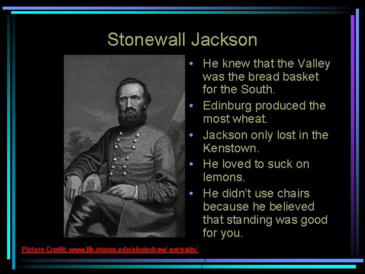 Stonewall Jackson • He knew that the Valley was the bread basket for the