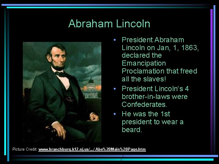 Abraham Lincoln • President Abraham Lincoln on Jan, 1, 1863, declared the Emancipation Proclamation