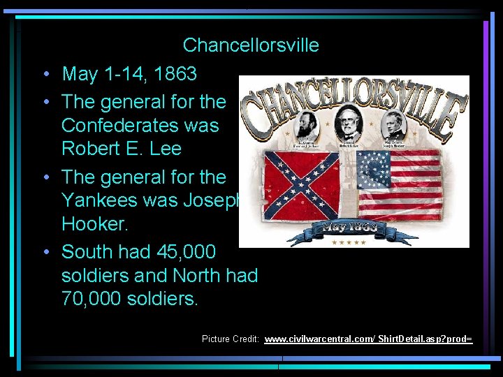  • • Chancellorsville May 1 -14, 1863 The general for the Confederates was