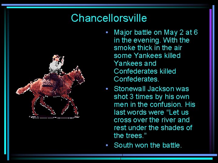 Chancellorsville • Major battle on May 2 at 6 in the evening. With the