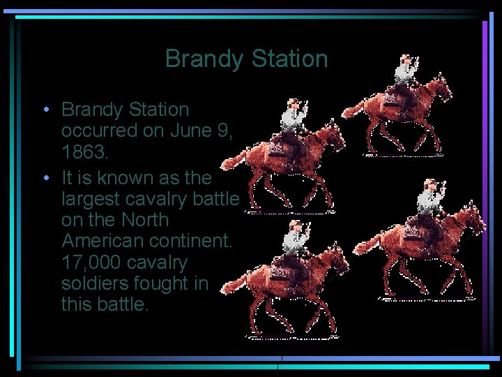 Brandy Station • Brandy Station occurred on June 9, 1863. • It is known