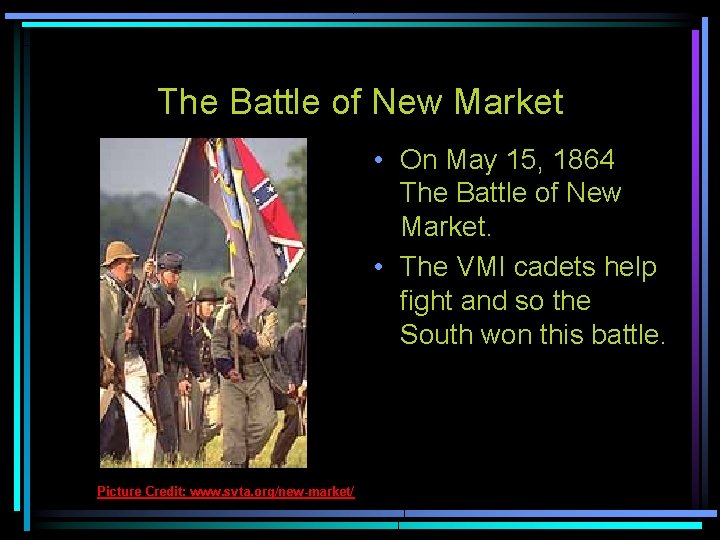 The Battle of New Market • On May 15, 1864 The Battle of New