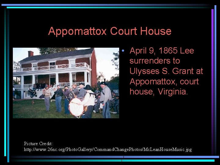 Appomattox Court House • April 9, 1865 Lee surrenders to Ulysses S. Grant at