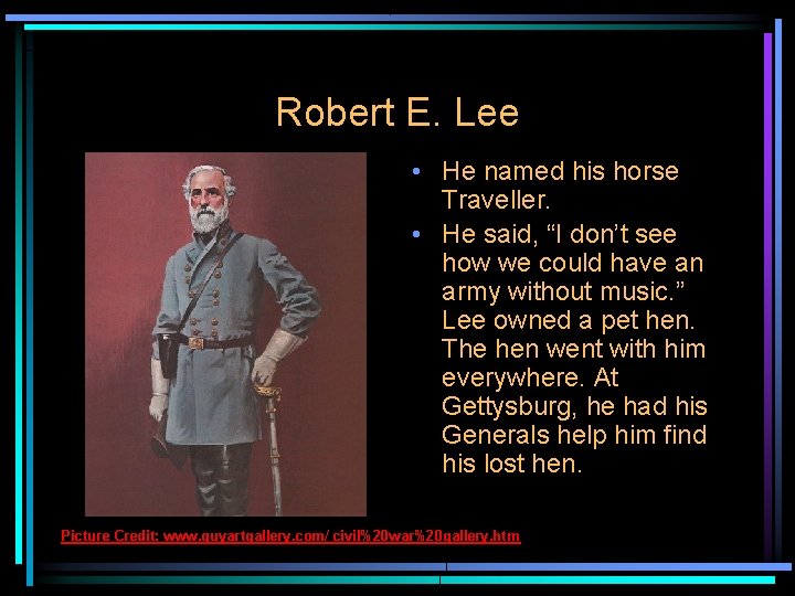 Robert E. Lee • He named his horse Traveller. • He said, “I don’t