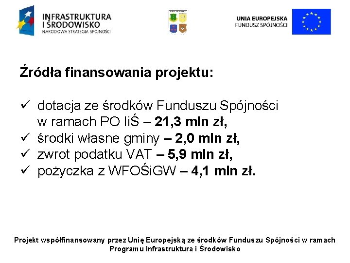 Źródła finansowania projektu: ü dotacja ze środków Funduszu Spójności w ramach PO IiŚ –