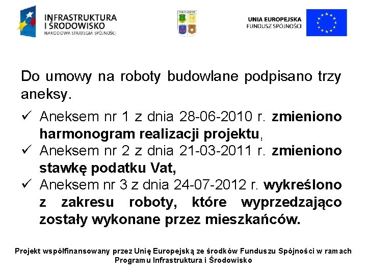 Do umowy na roboty budowlane podpisano trzy aneksy. ü Aneksem nr 1 z dnia